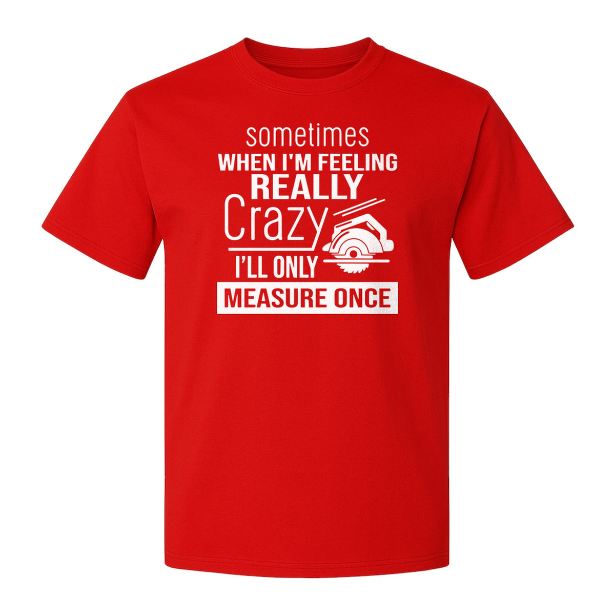 Woodworking T-Shirt, Measure Once Humor for Carpenters, Dads and Workshop Fans