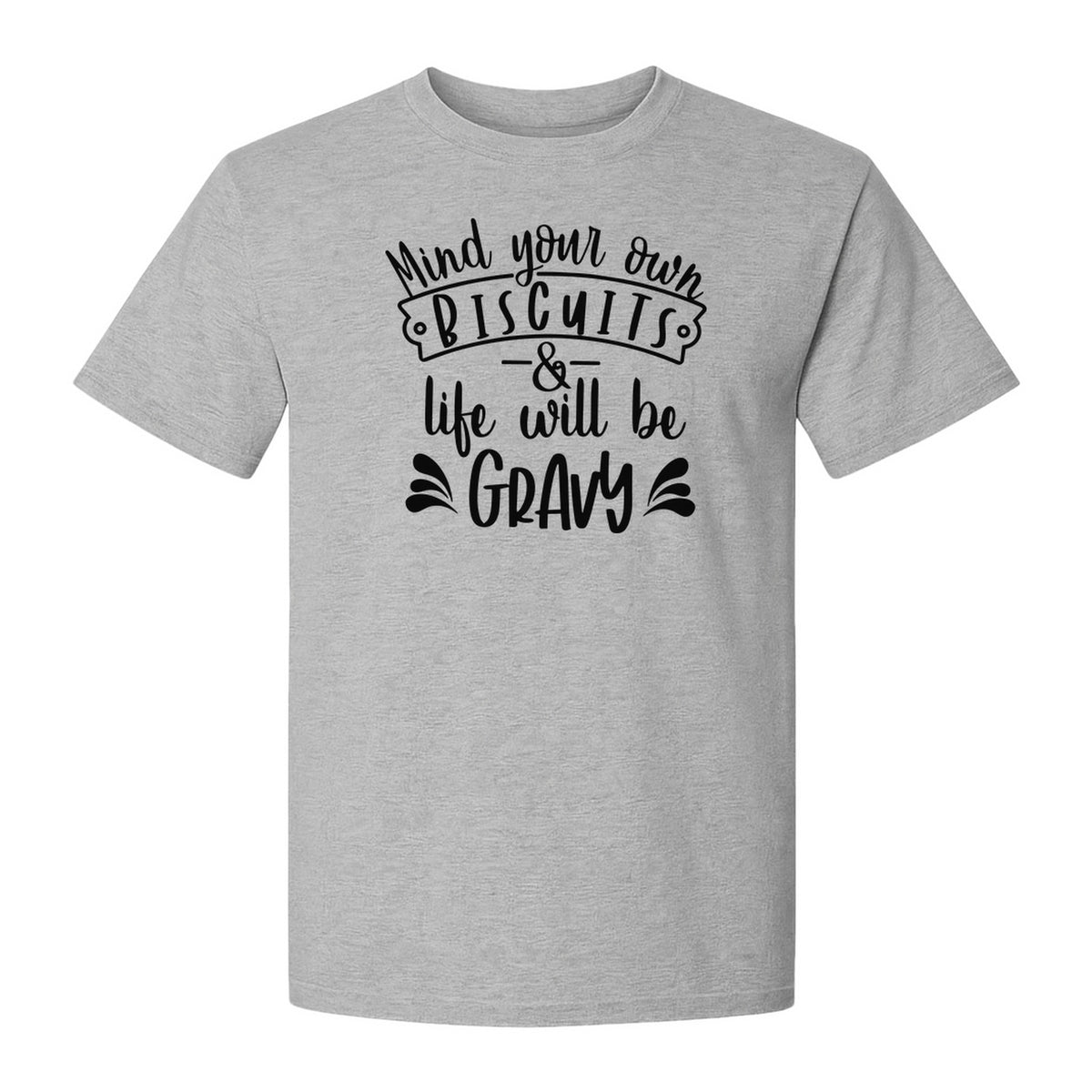 Mind Your Own Biscuits T-Shirt, Life Will Be Gravy Southern Humor Saying