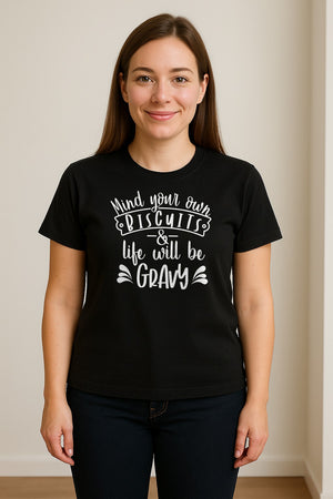 Mind Your Own Biscuits T-Shirt, Life Will Be Gravy Southern Humor Saying