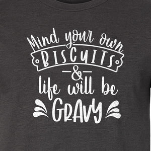 Mind Your Own Biscuits T-Shirt, Life Will Be Gravy Southern Humor Saying