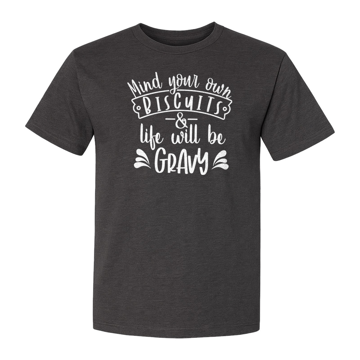 Mind Your Own Biscuits T-Shirt, Life Will Be Gravy Southern Humor Saying