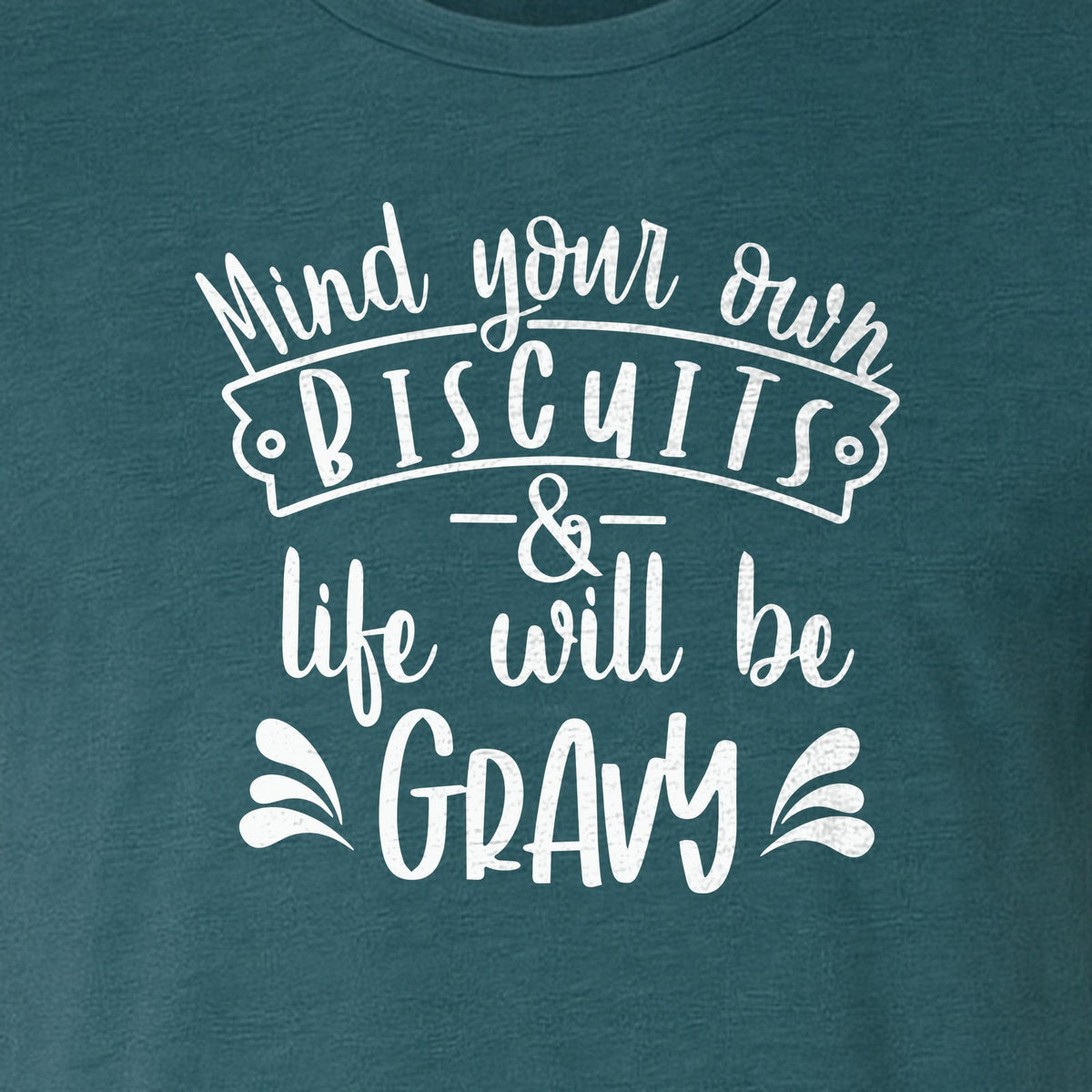 Mind Your Own Biscuits T-Shirt, Life Will Be Gravy Southern Humor Saying