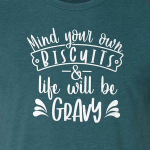 Mind Your Own Biscuits T-Shirt, Life Will Be Gravy Southern Humor Saying