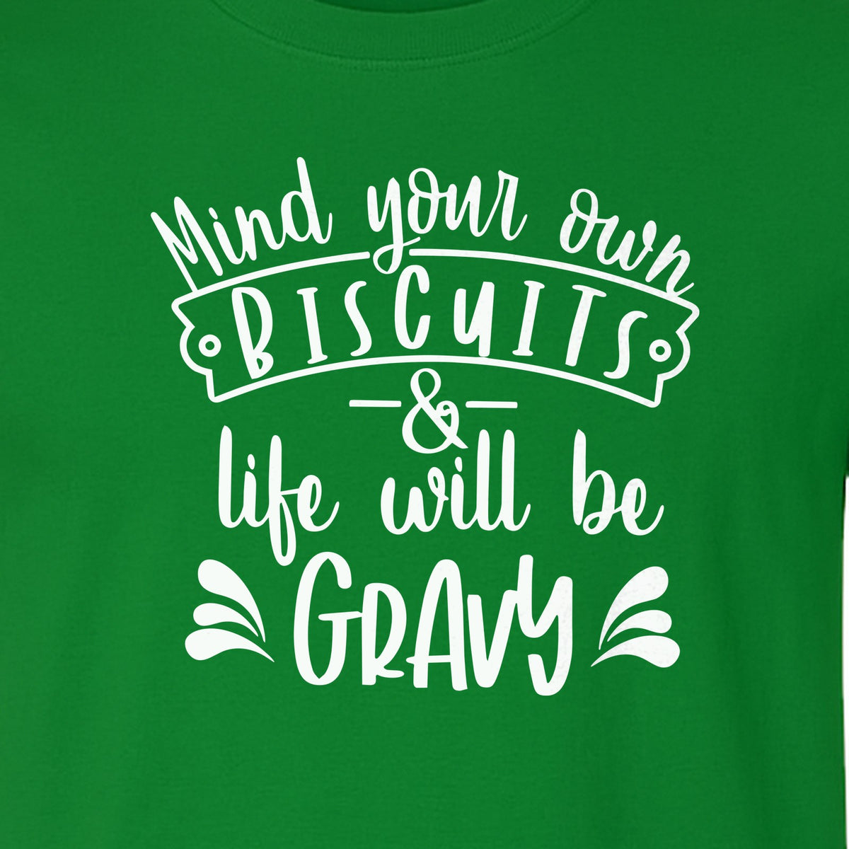 Mind Your Own Biscuits T-Shirt, Life Will Be Gravy Southern Humor Saying