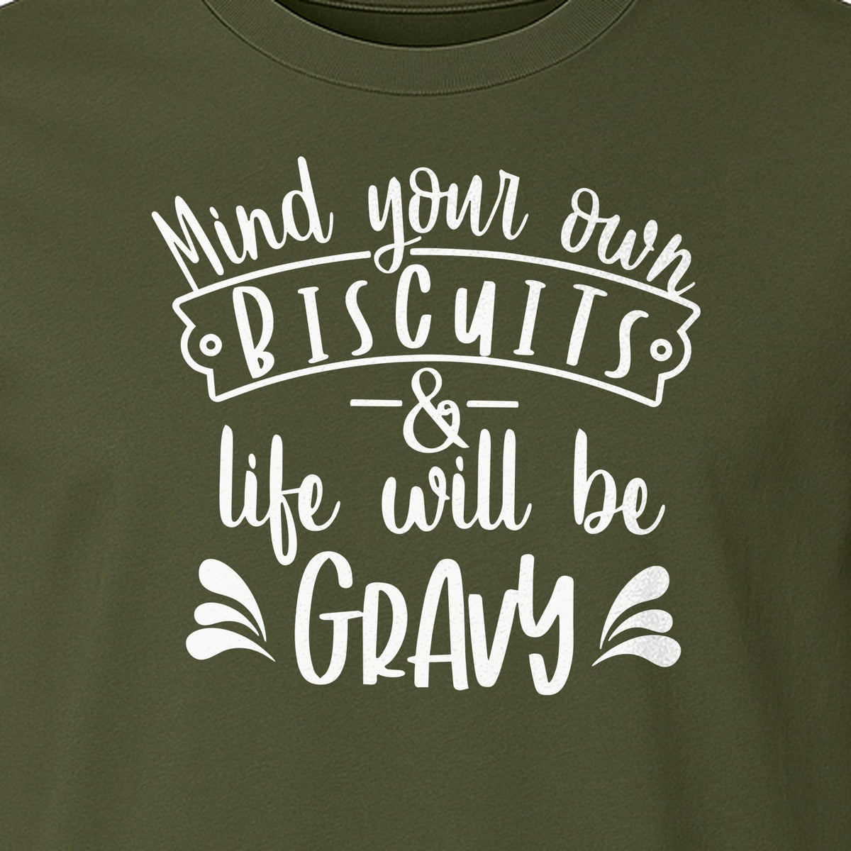 Mind Your Own Biscuits T-Shirt, Life Will Be Gravy Southern Humor Saying