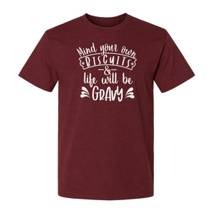 Mind Your Own Biscuits T-Shirt, Life Will Be Gravy Southern Humor Saying