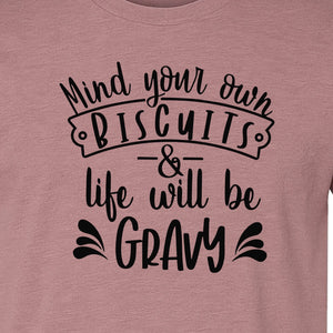 Mind Your Own Biscuits T-Shirt, Life Will Be Gravy Southern Humor Saying