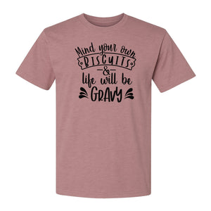 Mind Your Own Biscuits T-Shirt, Life Will Be Gravy Southern Humor Saying