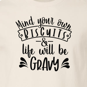 Mind Your Own Biscuits T-Shirt, Life Will Be Gravy Southern Humor Saying