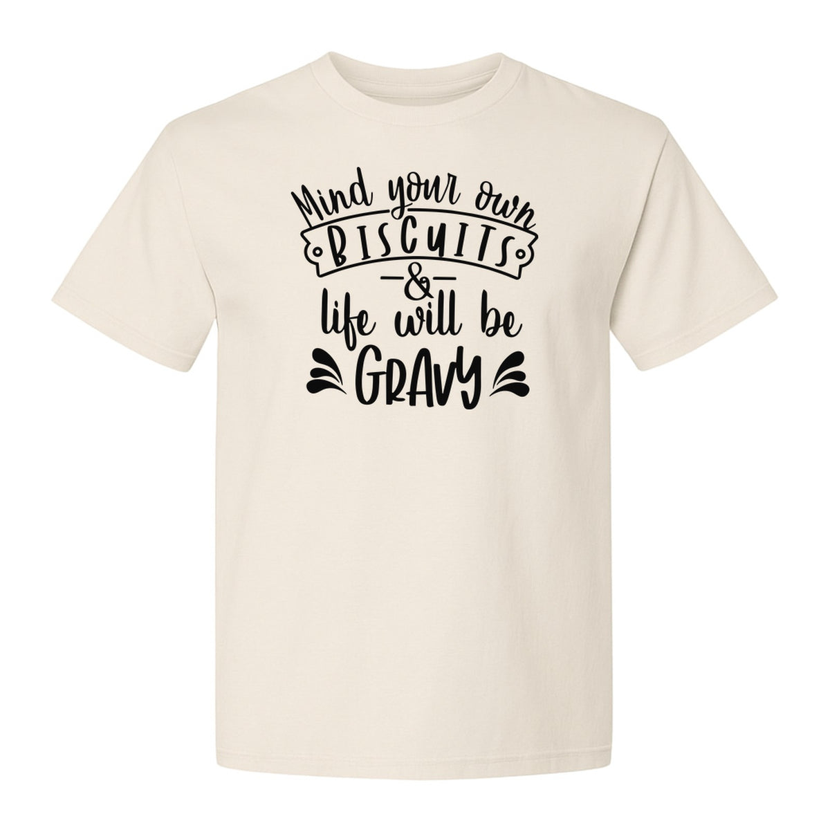 Mind Your Own Biscuits T-Shirt, Life Will Be Gravy Southern Humor Saying