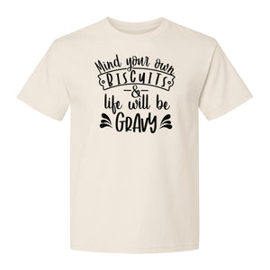 Mind Your Own Biscuits T-Shirt, Life Will Be Gravy Southern Humor Saying