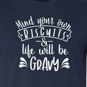 Mind Your Own Biscuits T-Shirt, Life Will Be Gravy Southern Humor Saying