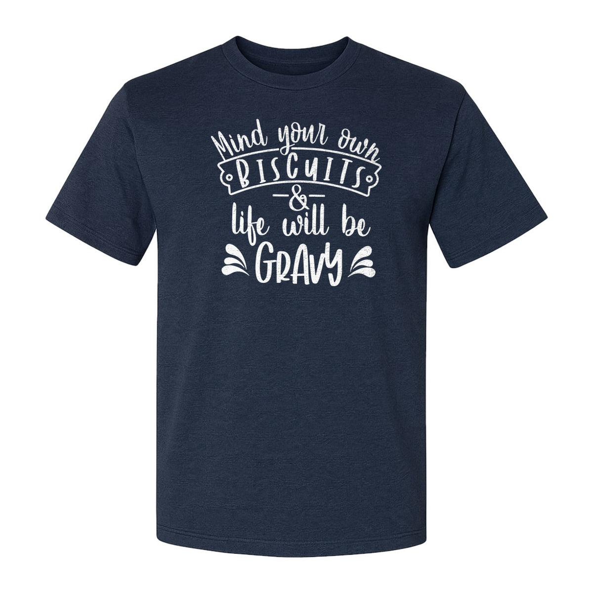 Mind Your Own Biscuits T-Shirt, Life Will Be Gravy Southern Humor Saying