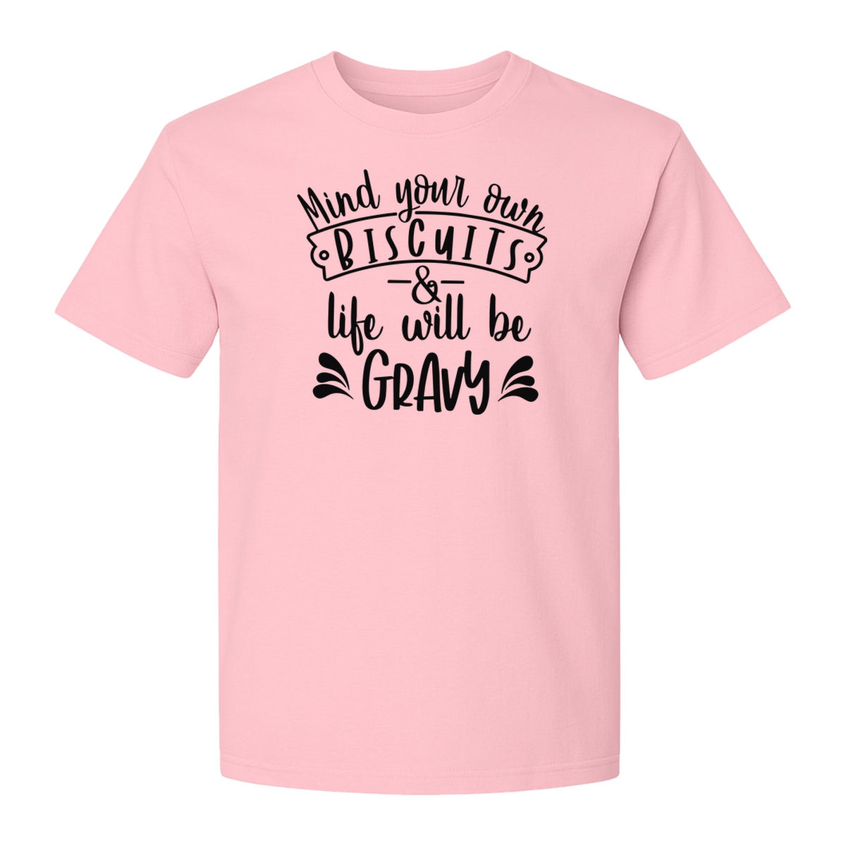 Mind Your Own Biscuits T-Shirt, Life Will Be Gravy Southern Humor Saying