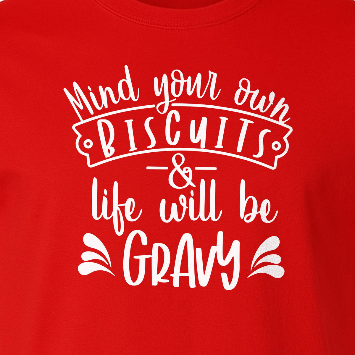 Mind Your Own Biscuits T-Shirt, Life Will Be Gravy Southern Humor Saying