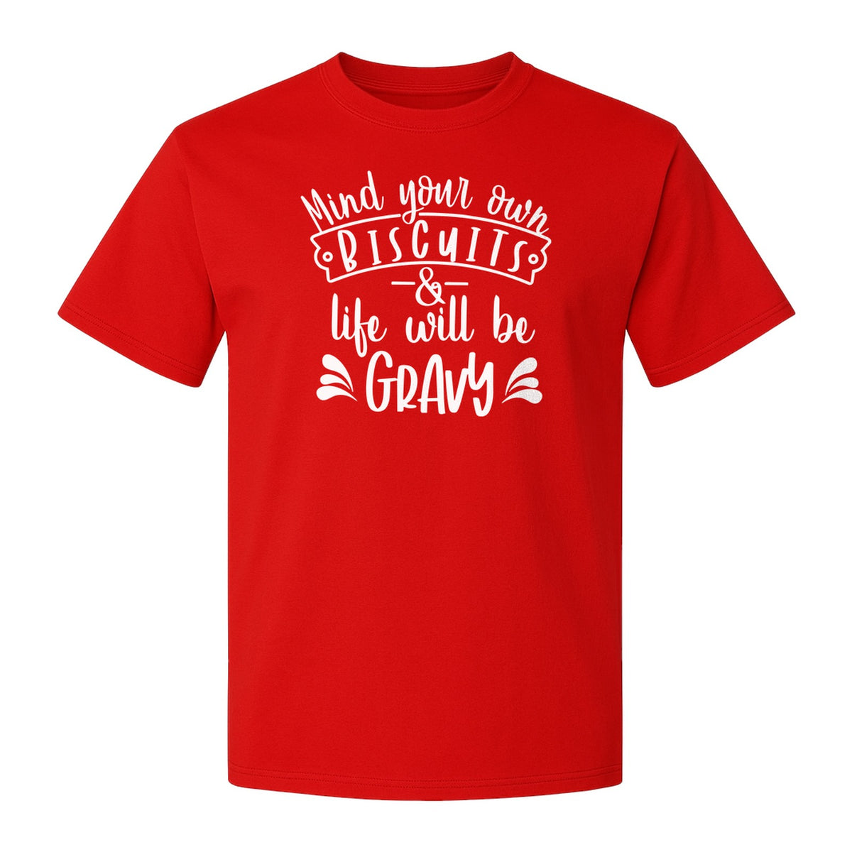 Mind Your Own Biscuits T-Shirt, Life Will Be Gravy Southern Humor Saying