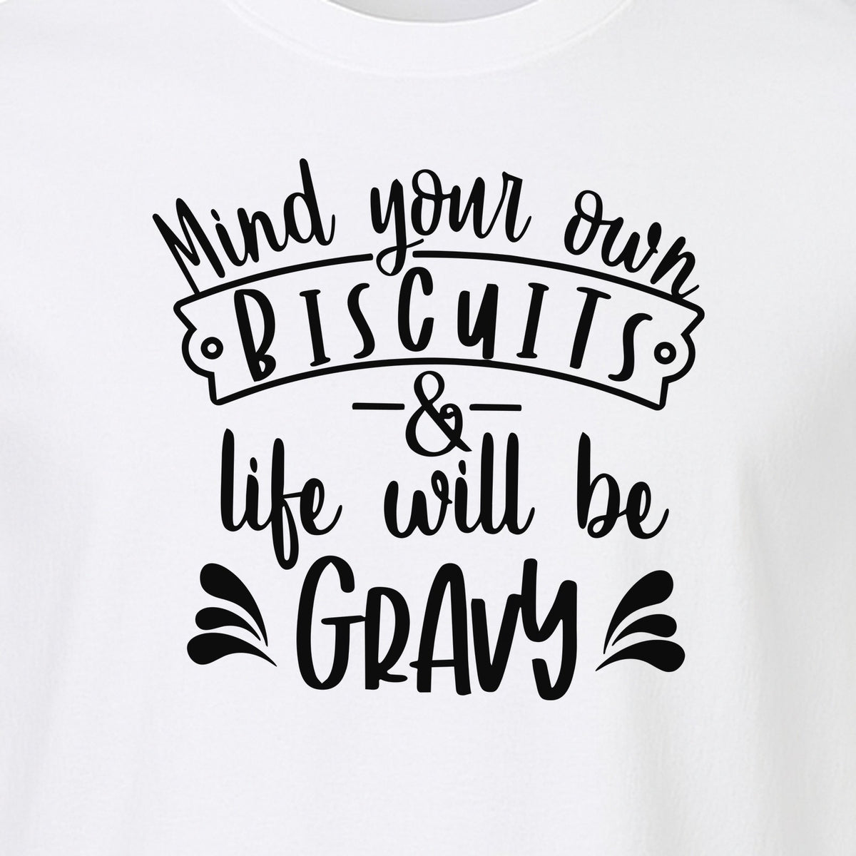 Mind Your Own Biscuits T-Shirt, Life Will Be Gravy Southern Humor Saying