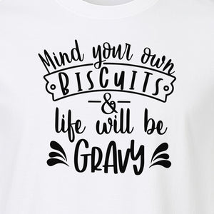 Mind Your Own Biscuits T-Shirt, Life Will Be Gravy Southern Humor Saying
