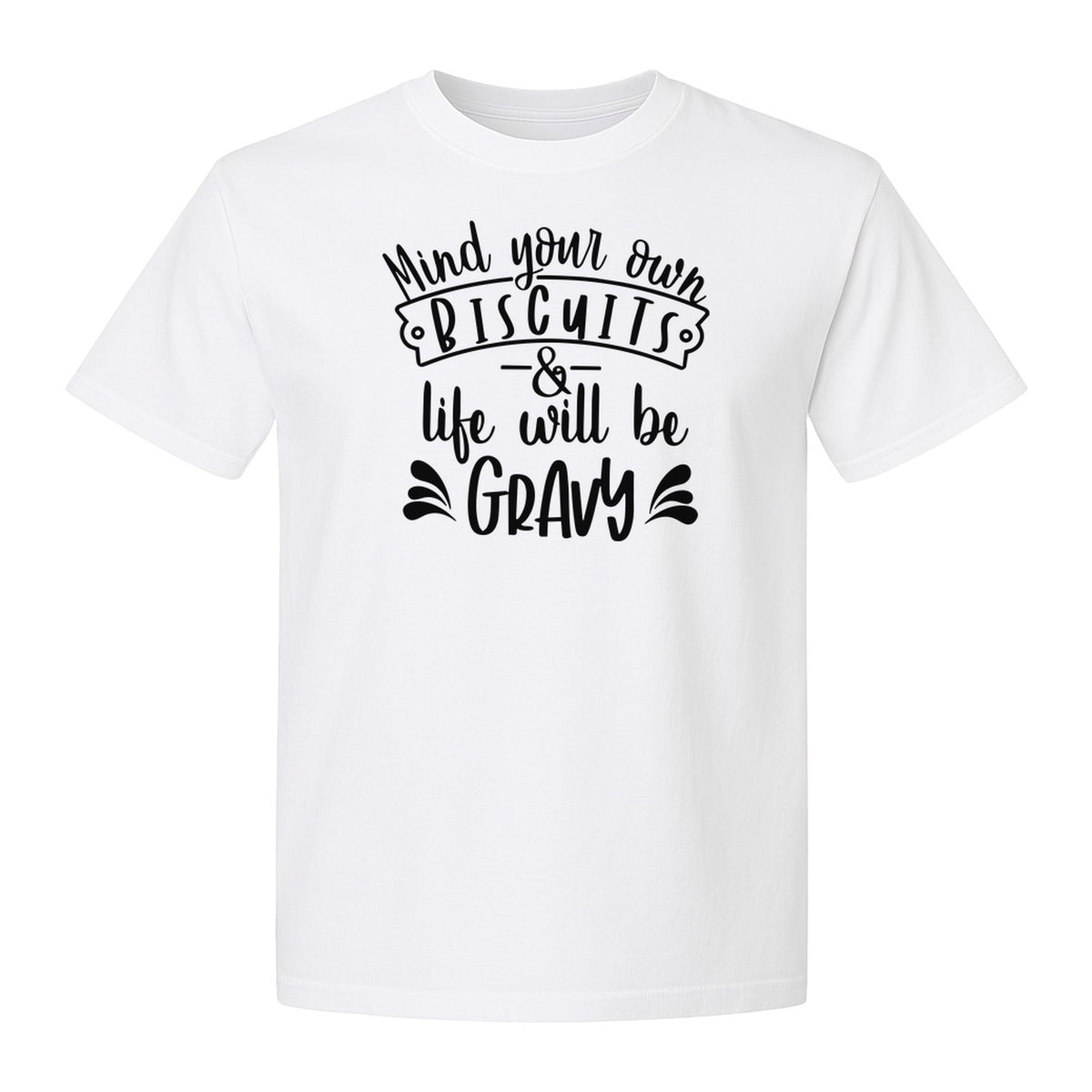 Mind Your Own Biscuits T-Shirt, Life Will Be Gravy Southern Humor Saying