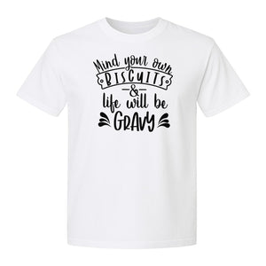 Mind Your Own Biscuits T-Shirt, Life Will Be Gravy Southern Humor Saying