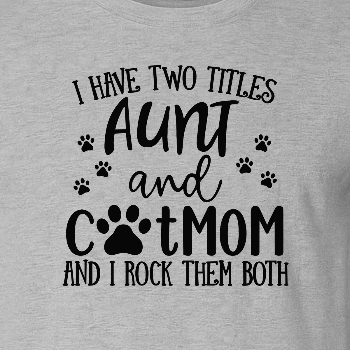 Aunt Cat Mom T-Shirt, I Have Two Titles Paw Print Design for Proud Aunts and Feline Lovers