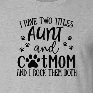 Aunt Cat Mom T-Shirt, I Have Two Titles Paw Print Design for Proud Aunts and Feline Lovers