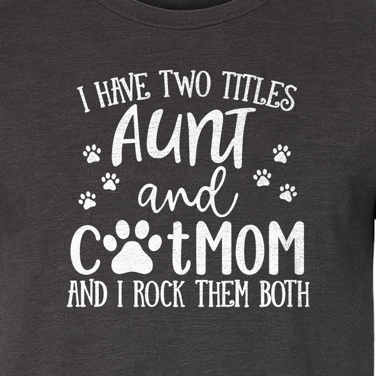 Aunt Cat Mom T-Shirt, I Have Two Titles Paw Print Design for Proud Aunts and Feline Lovers