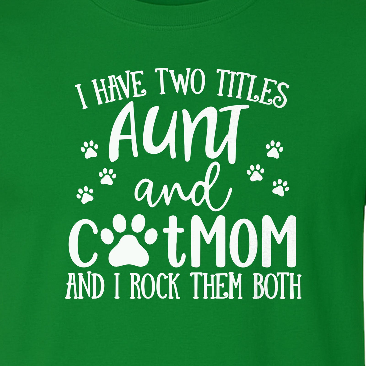 Aunt Cat Mom T-Shirt, I Have Two Titles Paw Print Design for Proud Aunts and Feline Lovers