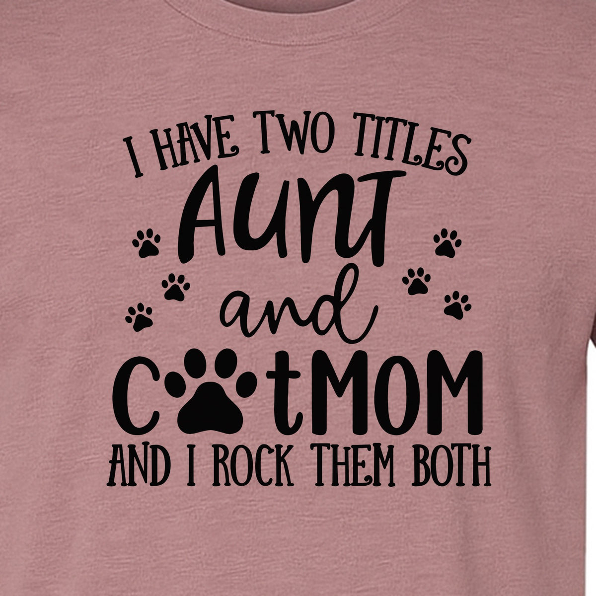 Aunt Cat Mom T-Shirt, I Have Two Titles Paw Print Design for Proud Aunts and Feline Lovers