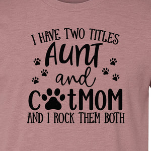 Aunt Cat Mom T-Shirt, I Have Two Titles Paw Print Design for Proud Aunts and Feline Lovers