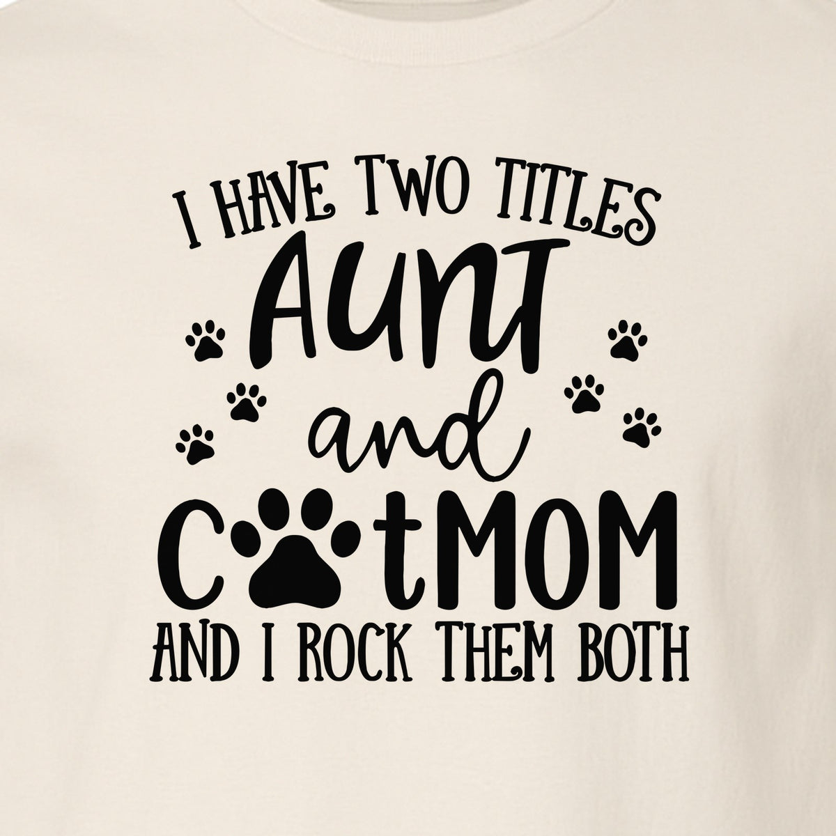 Aunt Cat Mom T-Shirt, I Have Two Titles Paw Print Design for Proud Aunts and Feline Lovers