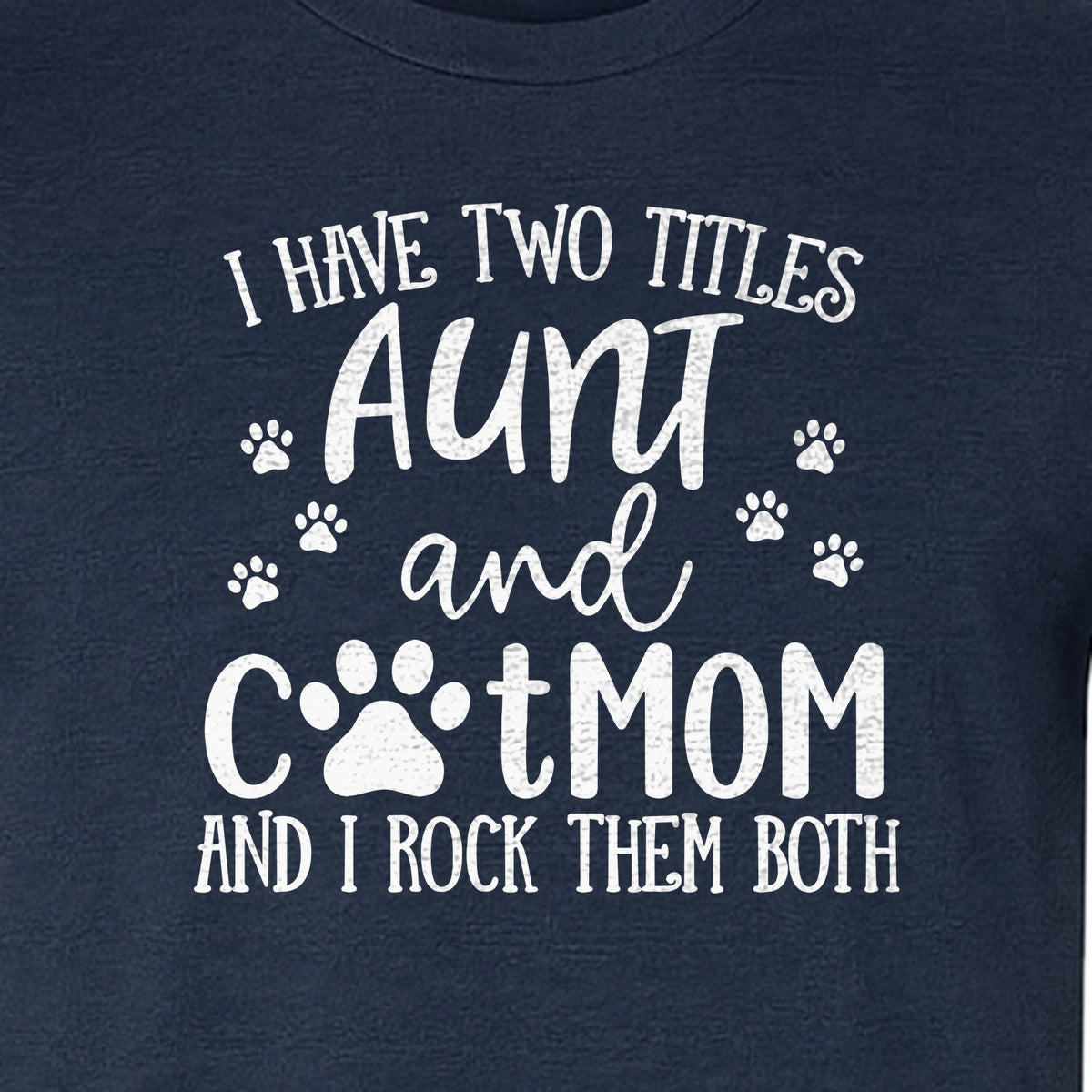 Aunt Cat Mom T-Shirt, I Have Two Titles Paw Print Design for Proud Aunts and Feline Lovers