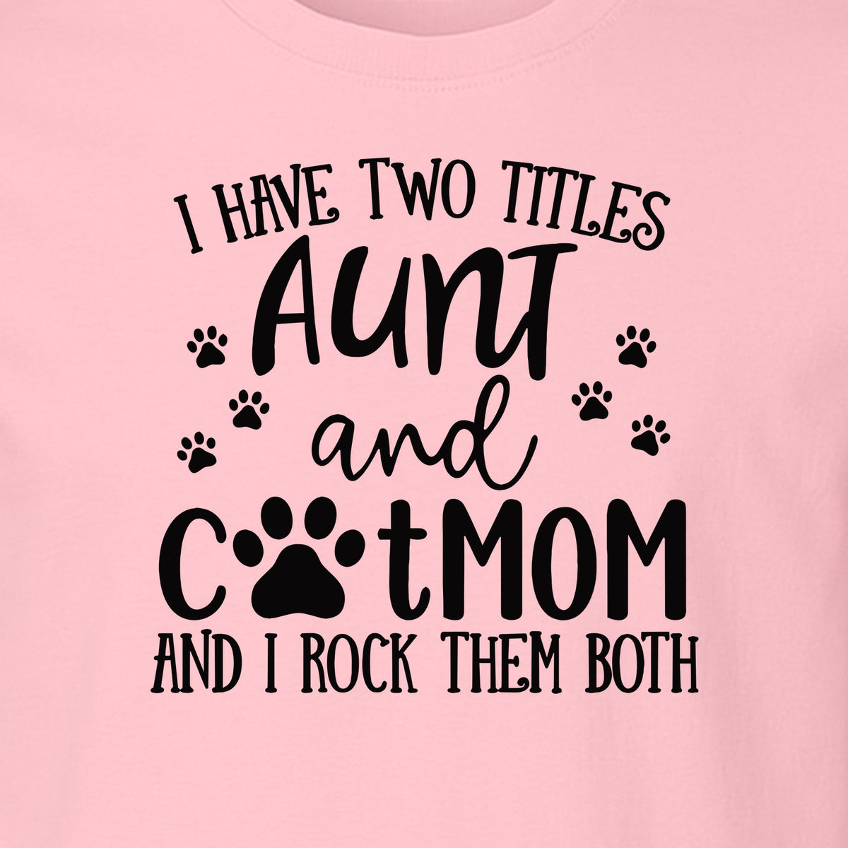 Aunt Cat Mom T-Shirt, I Have Two Titles Paw Print Design for Proud Aunts and Feline Lovers