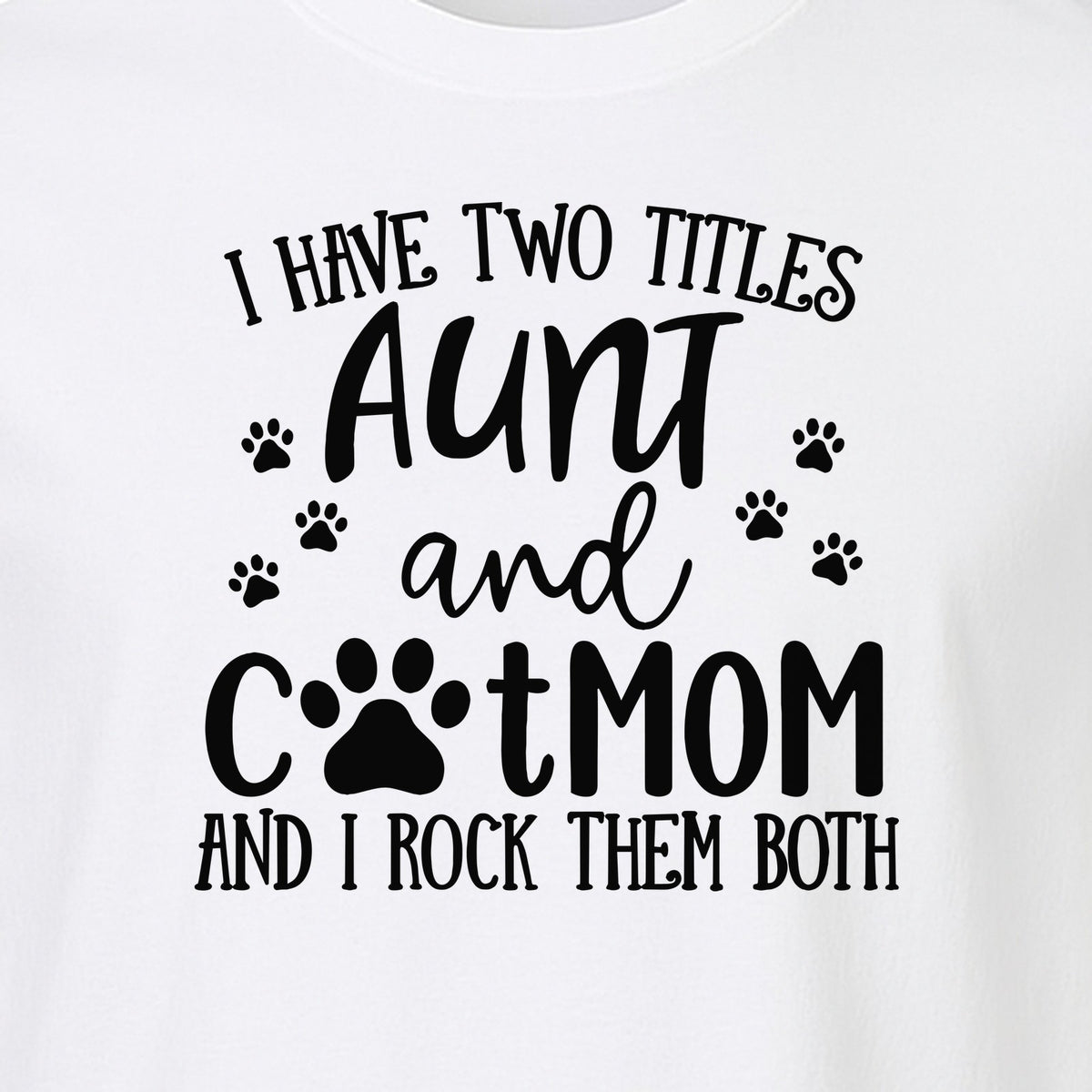 Aunt Cat Mom T-Shirt, I Have Two Titles Paw Print Design for Proud Aunts and Feline Lovers