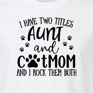 Aunt Cat Mom T-Shirt, I Have Two Titles Paw Print Design for Proud Aunts and Feline Lovers