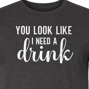 You Look Like I Need a Drink T-Shirt, Funny Witty Party Design for Adults