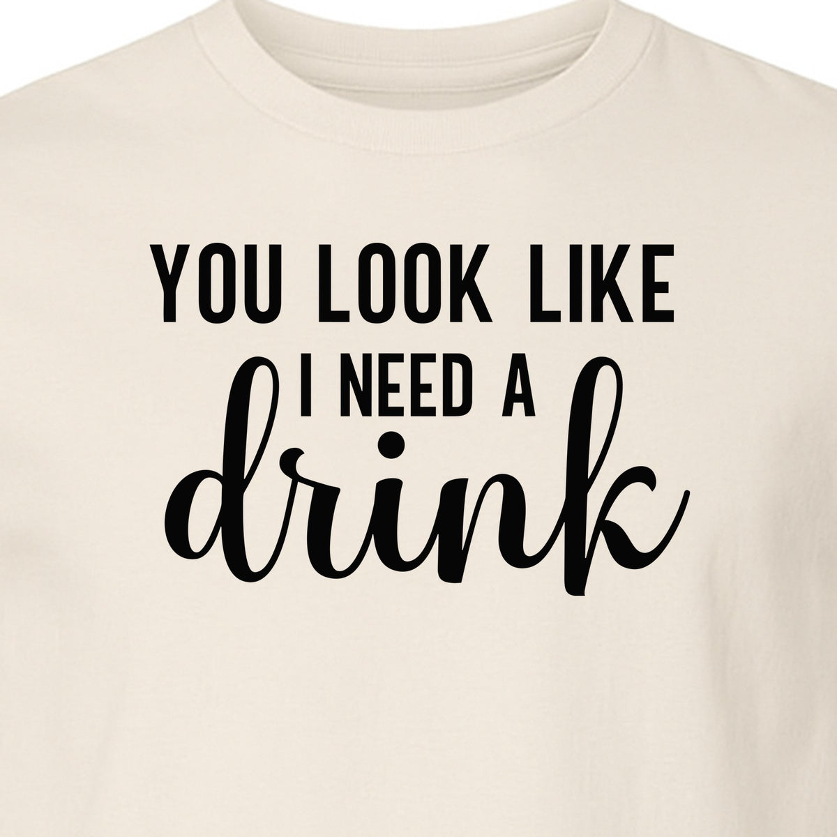 You Look Like I Need a Drink T-Shirt, Funny Witty Party Design for Adults