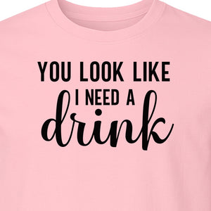 You Look Like I Need a Drink T-Shirt, Funny Witty Party Design for Adults
