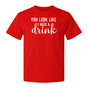 You Look Like I Need a Drink T-Shirt, Funny Witty Party Design for Adults