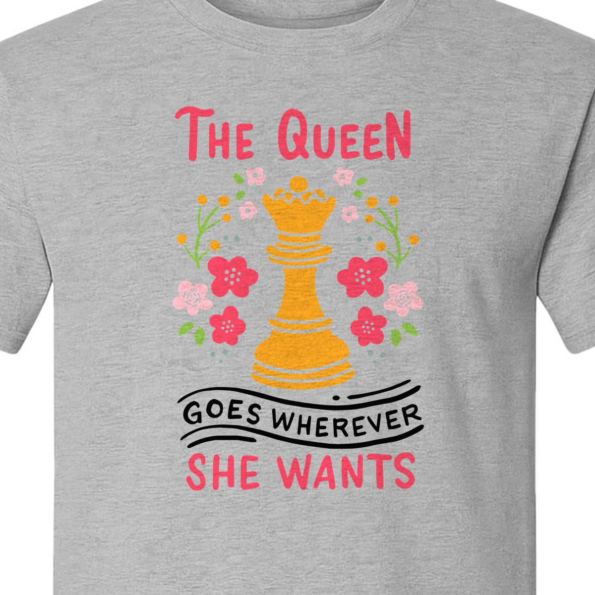 Chess T-Shirt, The Queen Goes Wherever She Wants Floral Design for Women Players and Board Game Fans