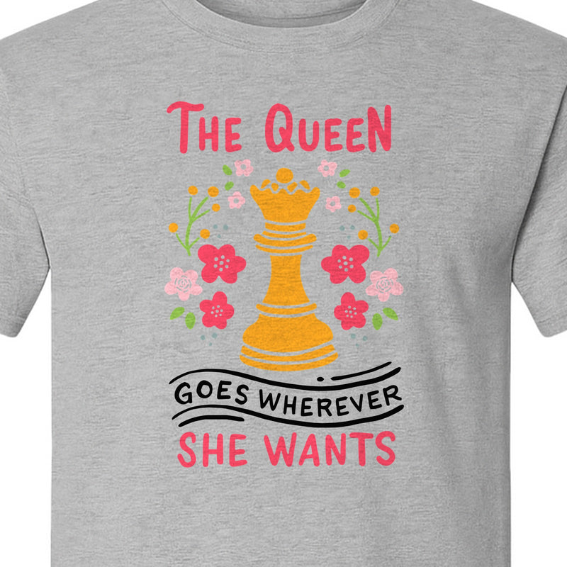 Chess T-Shirt, The Queen Goes Wherever She Wants Floral Design for Women Players and Board Game Fans