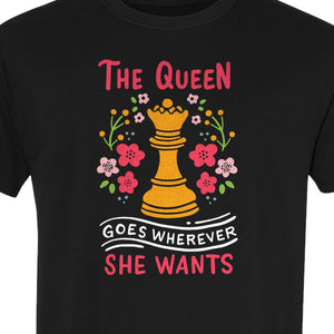 Chess T-Shirt, The Queen Goes Wherever She Wants Floral Design for Women Players and Board Game Fans