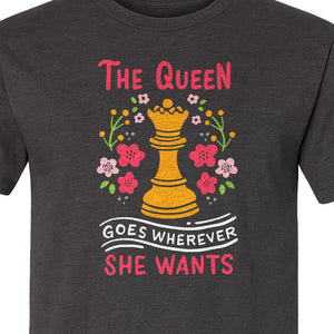 Chess T-Shirt, The Queen Goes Wherever She Wants Floral Design for Women Players and Board Game Fans
