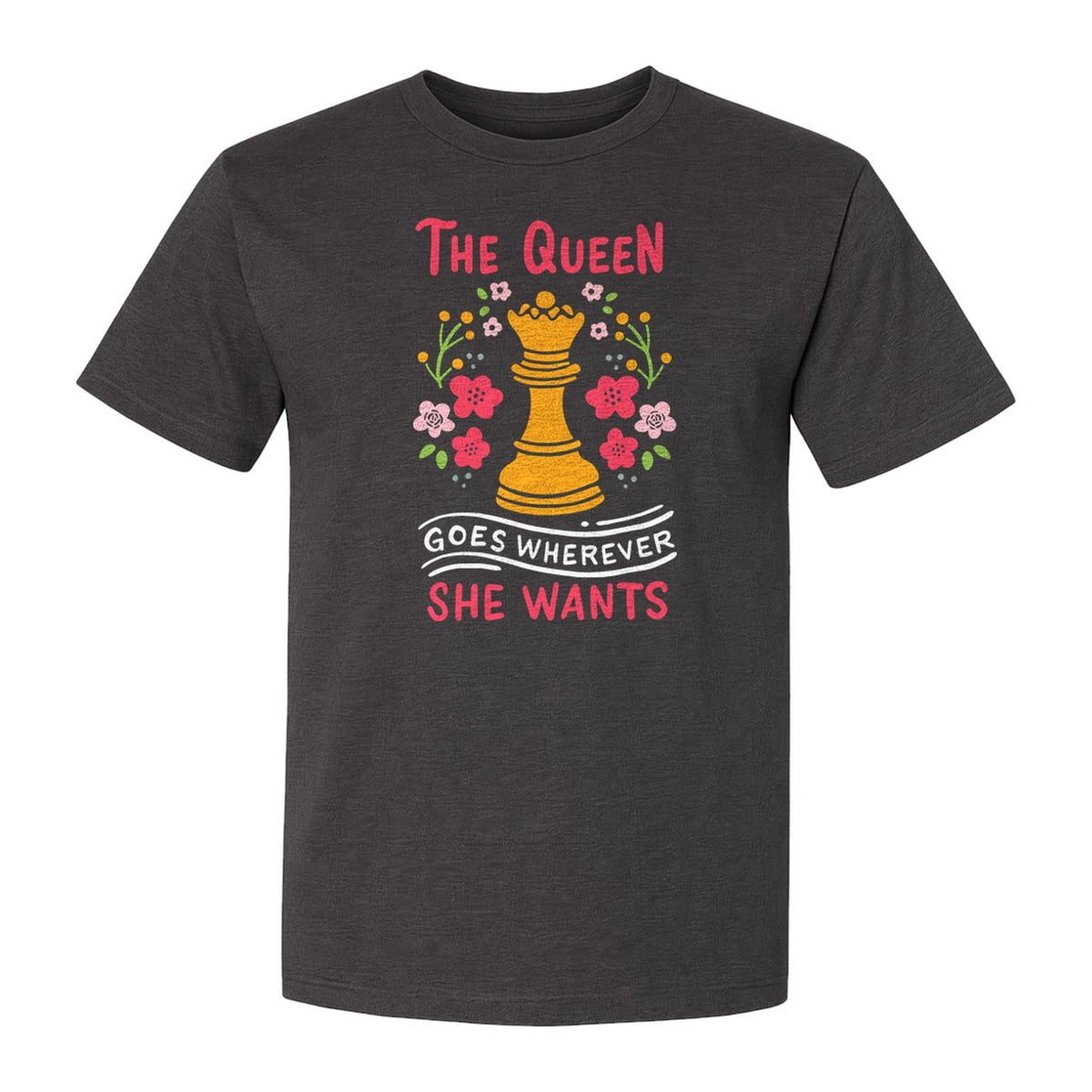 Chess T-Shirt, The Queen Goes Wherever She Wants Floral Design for Women Players and Board Game Fans