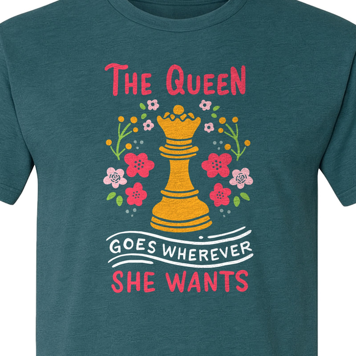 Chess T-Shirt, The Queen Goes Wherever She Wants Floral Design for Women Players and Board Game Fans