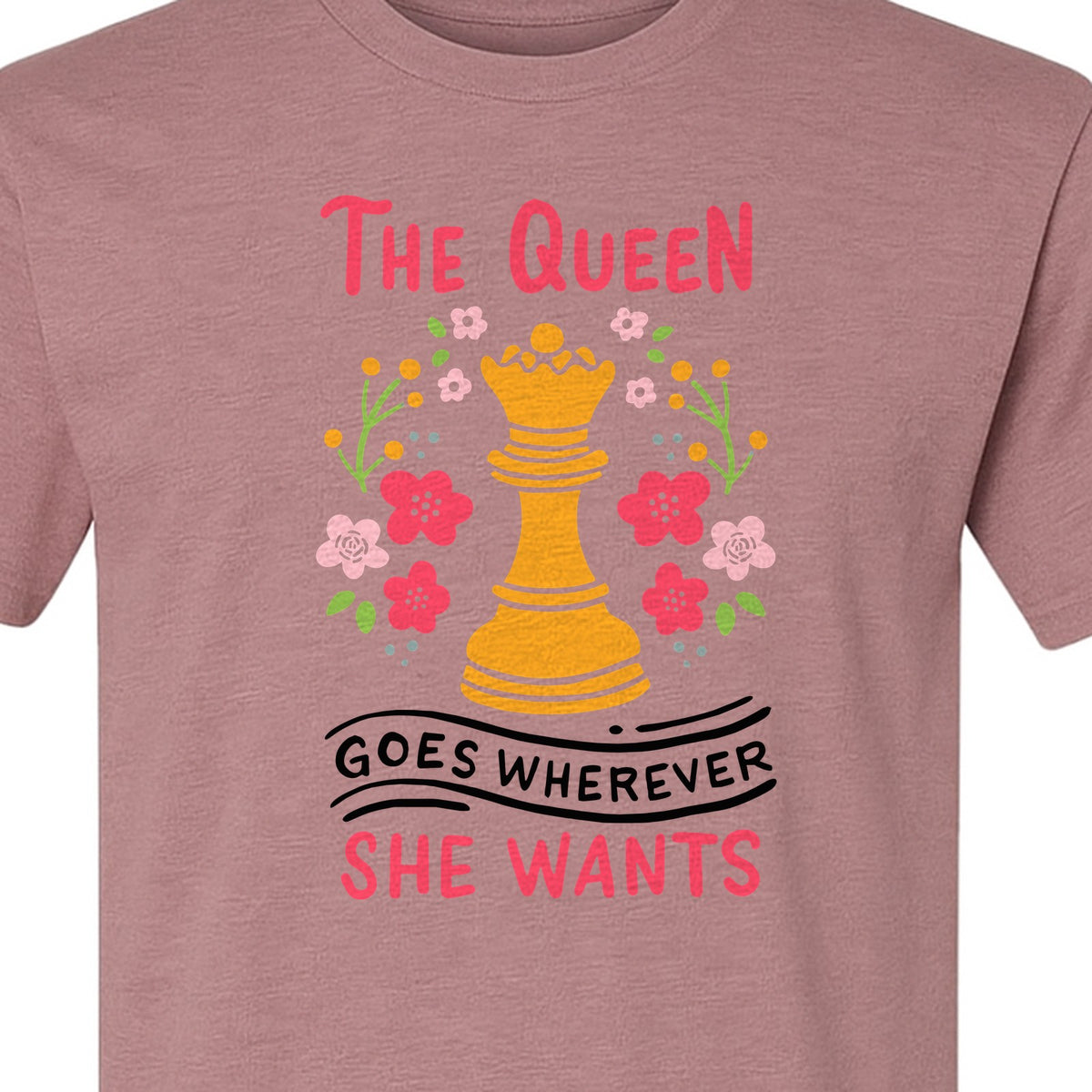 Chess T-Shirt, The Queen Goes Wherever She Wants Floral Design for Women Players and Board Game Fans