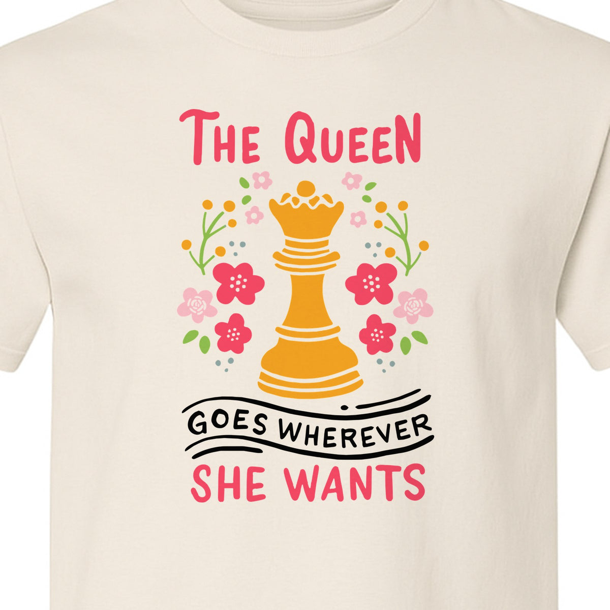 Chess T-Shirt, The Queen Goes Wherever She Wants Floral Design for Women Players and Board Game Fans