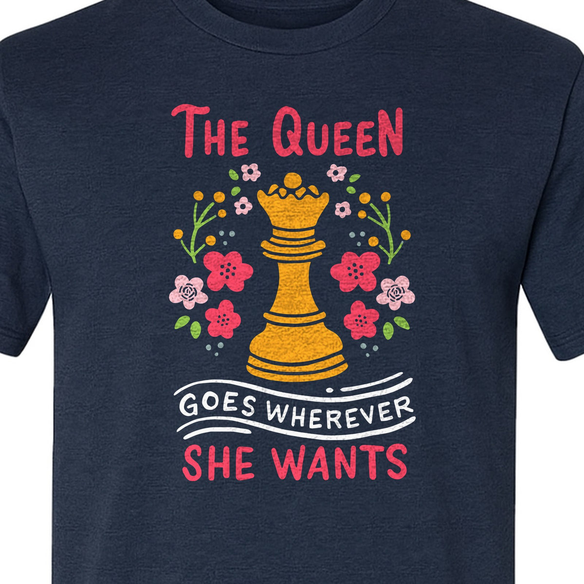 Chess T-Shirt, The Queen Goes Wherever She Wants Floral Design for Women Players and Board Game Fans