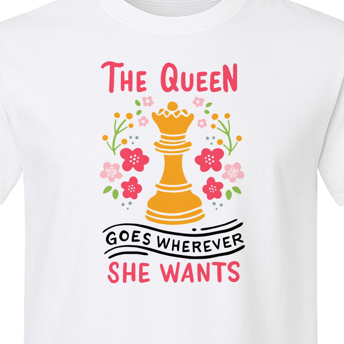 Chess T-Shirt, The Queen Goes Wherever She Wants Floral Design for Women Players and Board Game Fans
