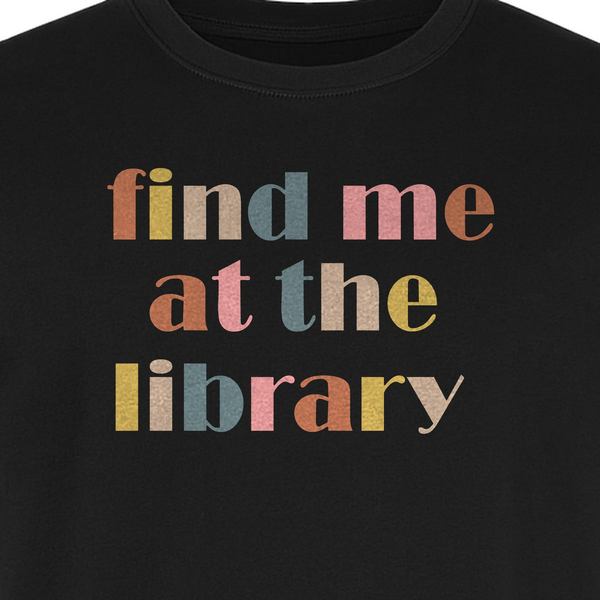 Find Me At The Library T-Shirt, Text Design for Book Lovers, Librarians and Readers